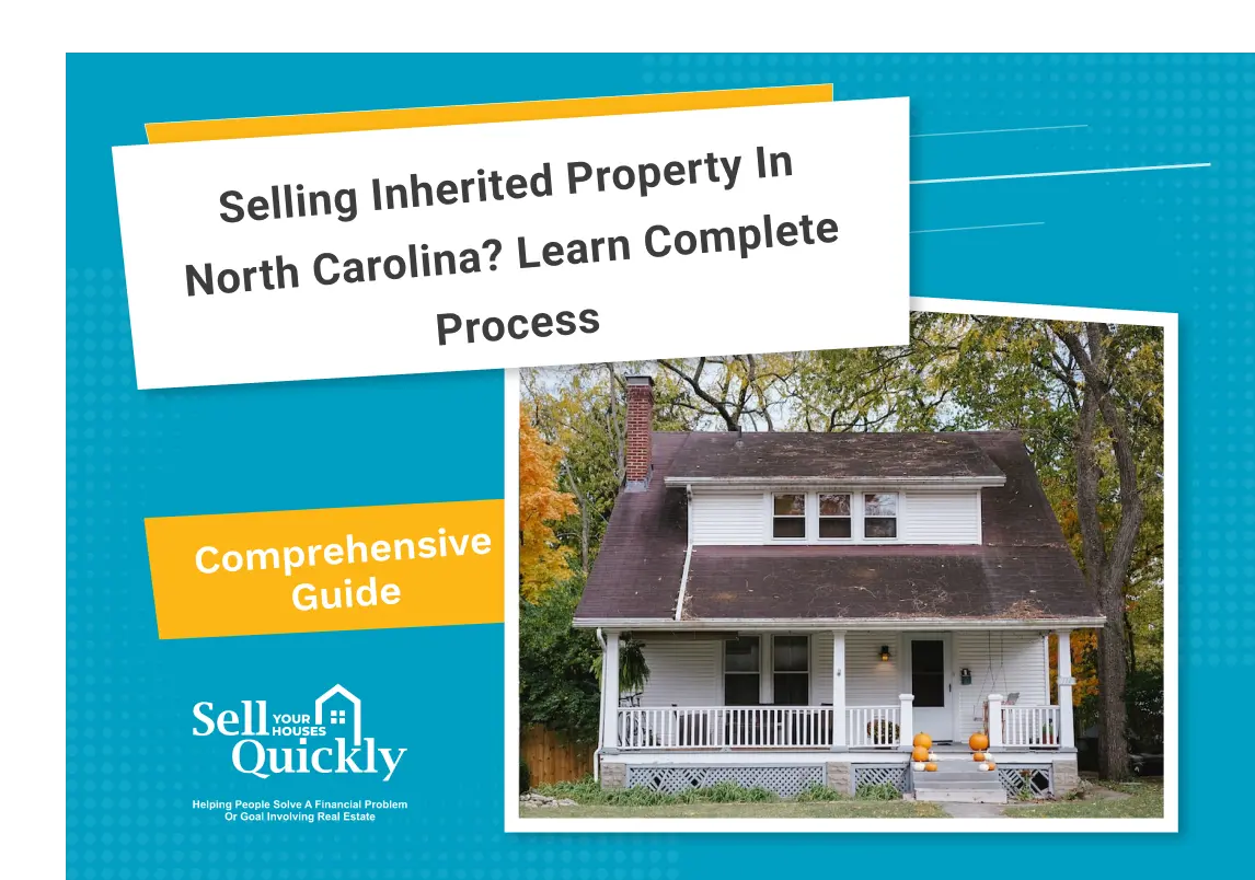 Selling an Inherited Home in North Carolina: Complete Guide to Process, Taxes, and Fast Sale Options