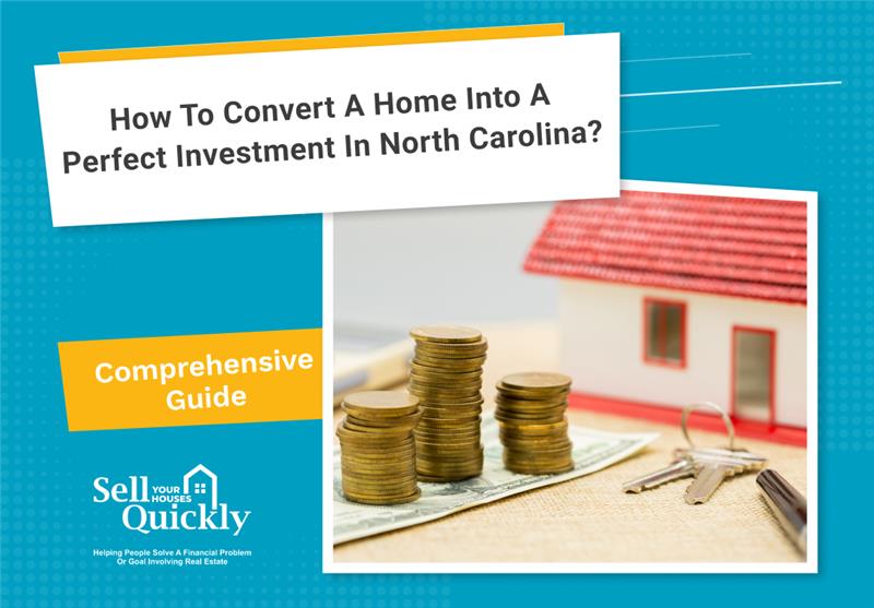 How to Convert a Home into a Perfect Investment in North Carolina?